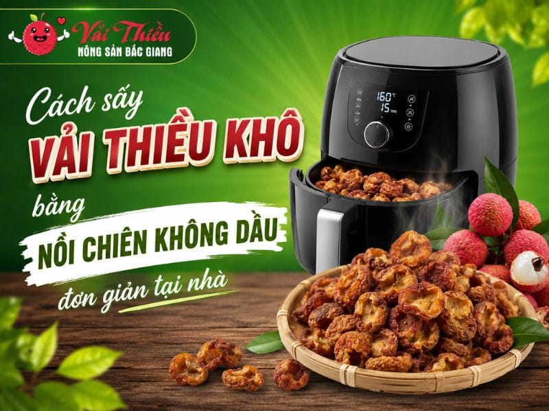 Cách sấy vải thiều khô bằng nồi chiên không dầu
