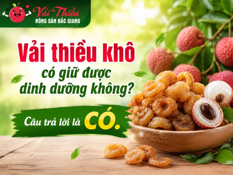 Vải thiều khô có giữ được dinh dưỡng không