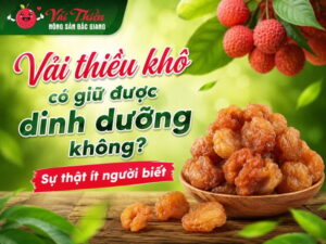 Vải thiều khô có giữ được dinh dưỡng không