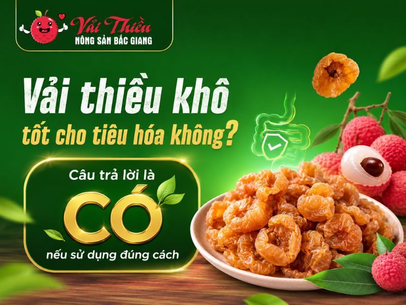 Vải thiều khô tốt cho tiêu hóa không